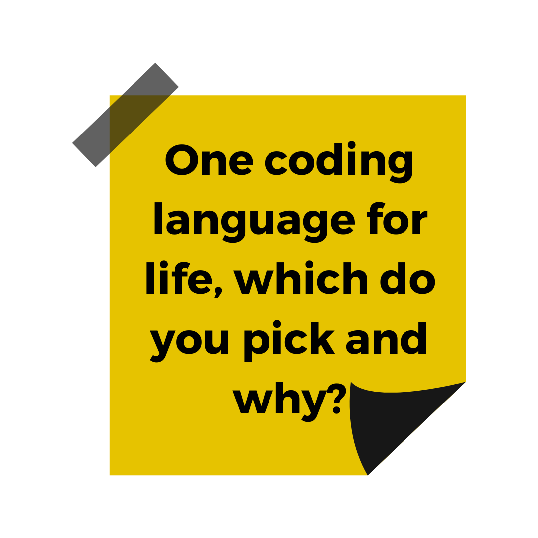 A yellow sticky note featuring the words 'One coding language for life, which do you pick and why?'