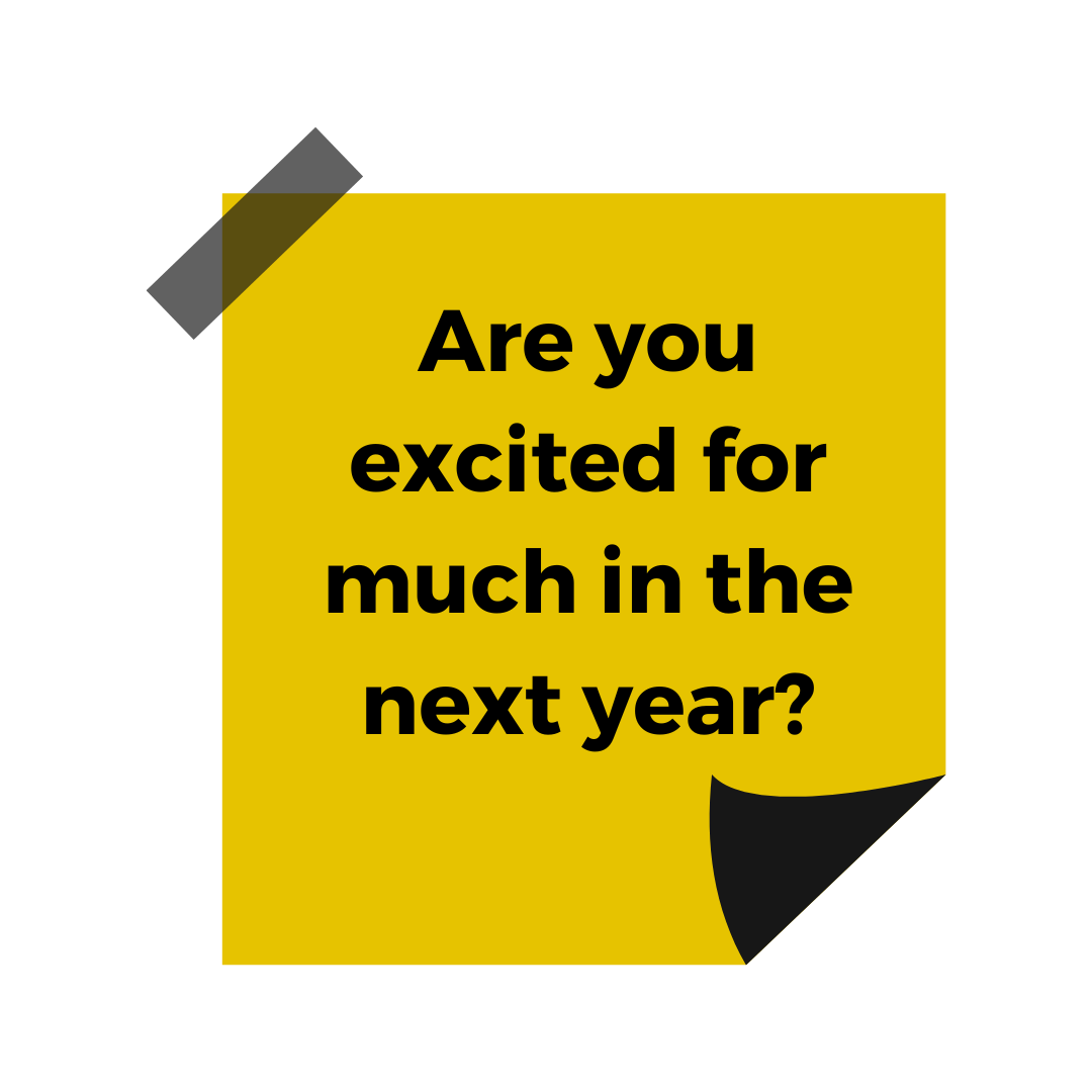 A yellow sticky note featuring the words 'Are you excited for much in the next year?'