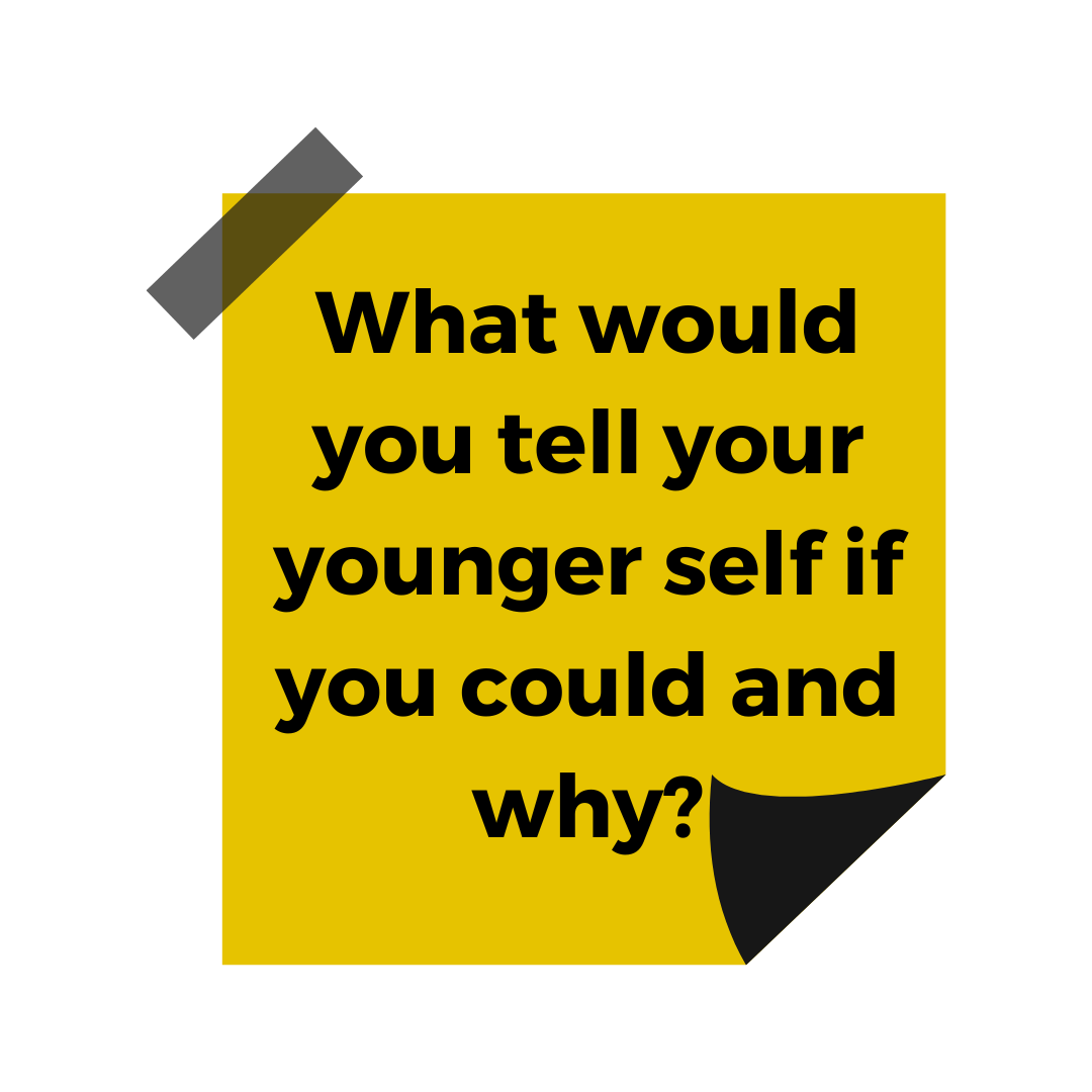 A yellow sticky note featuring the words 'What would you tell your younger self if you could and why?'